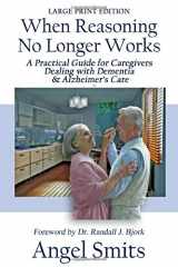 9781950349081-195034908X-When Reasoning No Longer Works: A Practical Guide for Caregivers Dealing With Dementia & Alzheimer's Care