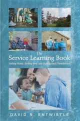 9781532674860-1532674864-The Service Learning Book: Getting Ready, Serving Well, and Coming Back Transformed