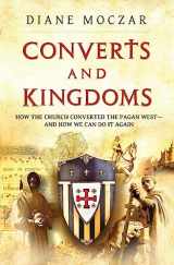 9781933919577-1933919574-Converts and Kingdoms: How the Church Converted the Pagan West and How We Can Do It Again