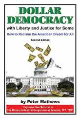 9781496059734-1496059735-Dollar Democracy:With Liberty and Justice for Some: How to Reclaim the American Dream For All