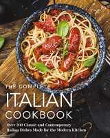 9781646431687-1646431685-The Complete Italian Cookbook: 200 Classic and Contemporary Italian Dishes Made for the Modern Kitchen (Complete Cookbook Collection)