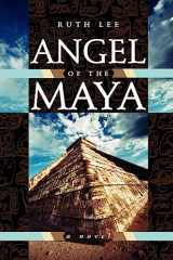 9781934509166-1934509167-Angel of the Maya