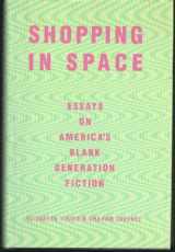 9780871135421-0871135426-Shopping in Space: Essays on America's Blank Generation Fiction