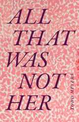 9781478015277-1478015276-All That Was Not Her (Critical Global Health: Evidence, Efficacy, Ethnography)