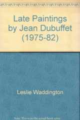 9780956617446-0956617441-Late Paintings by Jean Dubuffet (1975-82)