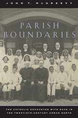 9780226558745-0226558746-Parish Boundaries: The Catholic Encounter with Race in the Twentieth-Century Urban North (Historical Studies of Urban America)