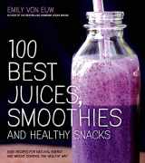 9781624140914-1624140912-100 Best Juices, Smoothies and Healthy Snacks: Easy Recipes For Natural Energy & Weight Control the Healthy Way