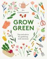 9781787135727-1787135721-Grow Green: Tips and Advice for Gardening with Intention