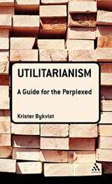 9780826498083-0826498086-Utilitarianism: A Guide for the Perplexed (Guides for the Perplexed)