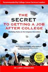 9780982765425-0982765428-The Secret to Getting a Job after College: Marketing Tactics to Turn Degrees into Dollars