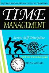 9781519115973-1519115970-Time Management: Screw Self Discipline with this Uncommon Guide - Procrastination, Productivity & Get Organized