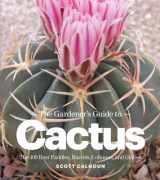 9781604692006-1604692006-The Gardener's Guide to Cactus: The 100 Best Paddles, Barrels, Columns, and Globes