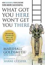 9781610660136-1610660137-What Got You Here Won't Get You There: A Round Table Comic: How Successful People Become Even More Successful