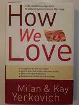 9781400072989-1400072980-How We Love: A Revolutionary Approach to Deeper Connections in Marriage