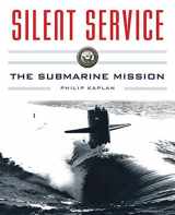 9781634505536-1634505530-Silent Service: Submarine Warfare from World War II to the Present?An Illustrated and Oral History