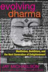 9781583947142-1583947140-Evolving Dharma: Meditation, Buddhism, and the Next Generation of Enlightenment