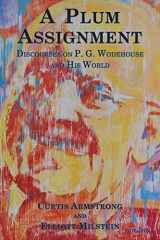 9780692086315-0692086315-A Plum Assignment: Discourses on P. G. Wodehouse and His World