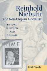 9781845190965-1845190963-Reinhold Niebuhr and Non-Utopian Liberalism: Beyond Illusion and Despair