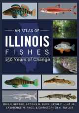 9780252044144-0252044142-An Atlas of Illinois Fishes: 150 Years of Change