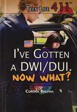 9781499461466-1499461461-I've Gotten a DWI/DUI. Now What? (Teen Life 411, 6)