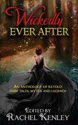 9781626015418-1626015414-Wickedly Ever After: An Anthology of Retold Tales