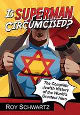 9781476662909-1476662908-Is Superman Circumcised?: The Complete Jewish History of the World's Greatest Hero