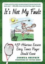 9781510730533-1510730532-It's Not My Fault: 150 Hilarious Excuses Every Tennis Player Should Know