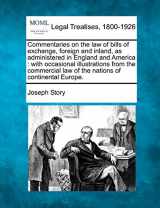 9781240021048-1240021046-Commentaries on the law of bills of exchange, foreign and inland, as administered in England and America: with occasional illustrations from the commercial law of the nations of continental Europe.