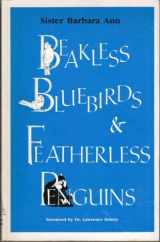 9781878919052-1878919059-Beakless Bluebirds and Featherless Penguins: Observations of a Naturalist