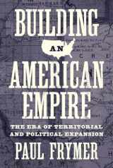 9780691191560-0691191565-Building an American Empire: The Era of Territorial and Political Expansion (Princeton Studies in American Politics: Historical, International, and Comparative Perspectives, 156)
