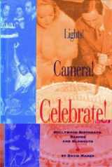 9781883318260-1883318262-Lights! Camera! Celebrate!: Hollywood Birthdays, Bashes, and Blowouts