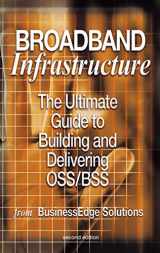 9781461348597-1461348595-Broadband Infrastructure: The Ultimate Guide to Building and Delivering OSS/BSS