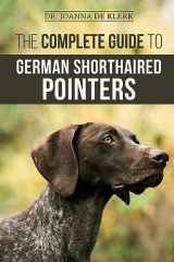 9781952069703-195206970X-The Complete Guide to German Shorthaired Pointers: History, Behavior, Training, Fieldwork, Traveling, and Health Care for Your New GSP Puppy
