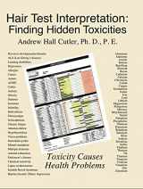 9780967616827-0967616824-Hair Test Interpretation: Finding Hidden Toxicities