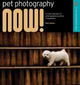 9781600592089-1600592082-Pet Photography NOW!: A Fresh Approach to Photographing Animal Companions (A Lark Photography Book)