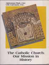 9780884891611-0884891615-The Catholic Church: Our Mission in History
