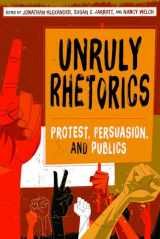 9780822965565-0822965569-Unruly Rhetorics: Protest, Persuasion, and Publics (Composition, Literacy, and Culture)