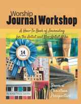 9781729656013-1729656013-Worship Journal Workshop: A How-To Book of Journaling for the Artist and Non-Artist Alike