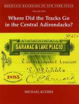 9781930098817-1930098812-Mountain Railroads of New York State, Volume Two: Where Did the Tracks Go in the Central Adirondacks?