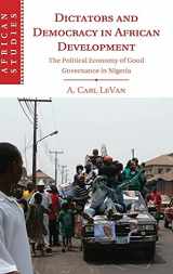 9781107081147-1107081149-Dictators and Democracy in African Development: The Political Economy of Good Governance in Nigeria (African Studies, Series Number 130)