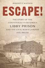 9781538138229-1538138220-Escape!: The Story of the Confederacy's Infamous Libby Prison and the Civil War's Largest Jail Break