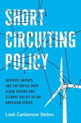 9780190074258-0190074256-Short Circuiting Policy: Interest Groups and the Battle Over Clean Energy and Climate Policy in the American States (Studies in Postwar American Political Development)