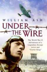 9780312338329-0312338325-Under the Wire: The World War II Adventures of a Legendary Escape Artist and "Cooler King"