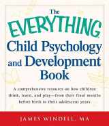 9781440529337-1440529337-The Everything Child Psychology and Development Book: A comprehensive resource on how children think, learn, and play - from the final months leading up to birth to their adolescent years