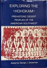 9780826312280-0826312284-Exploring the Hohokam: Prehistoric Desert Peoples of the American Southwest (AMERIND FOUNDATION NEW WORLD STUDIES SERIES)