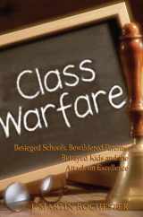 9781594030444-1594030448-Class Warfare: Besieged Schools, Bewildered Parents, Betrayed Kids and the Attack on Excellence