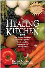 9781932100532-1932100539-The Healing Kitchen: From Tea Tin to Fruit Basket, Breadbox to Veggie Bin-How to Unlock the Curative Powers of Foods that Heal!