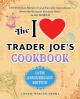 9781646040476-1646040473-The I Love Trader Joe's Cookbook: 10th Anniversary Edition: 150 Delicious Recipes Using Favorite Ingredients from the Greatest Grocery Store in the World (Unofficial Trader Joe's Cookbooks)