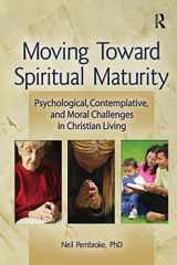 9780789033666-0789033666-Moving Toward Spiritual Maturity: Psychological, Contemplative, and Moral Challenges in Christian Living