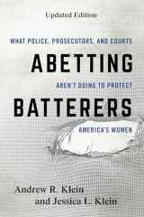 9781538123874-1538123878-Abetting Batterers: What Police, Prosecutors, and Courts Aren't Doing to Protect America's Women, Updated Edition